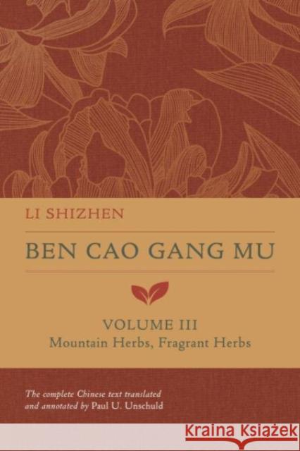 Ben Cao Gang Mu, Volume III: Mountain Herbs, Fragrant Herbsvolume 3 Shizhen, Li 9780520385016 University of California Press