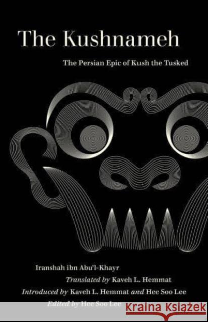 The Kushnameh: The Persian Epic of Kush the Tusked Iranshah 9780520385306 University of California Press