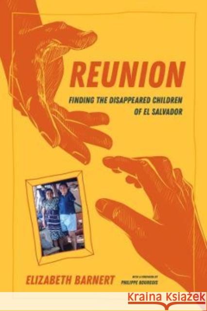 Reunion: Finding the Disappeared Children of El Salvador Elizabeth Barnert Philippe Bourgois 9780520386143