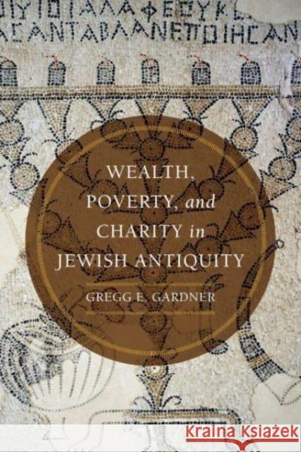 Wealth, Poverty, and Charity in Jewish Antiquity Gregg E. Gardner 9780520386891 University of California Press