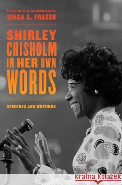 Shirley Chisholm in Her Own Words: Speeches and Writings Zinga A. Fraser 9780520386983 University of California Press