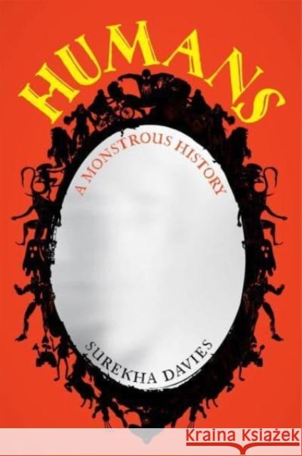 Humans: A Monstrous History Surekha Davies 9780520388093 University of California Press