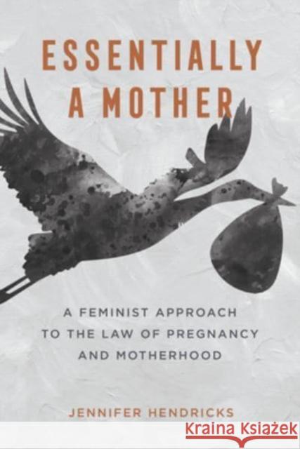 Essentially a Mother: A Feminist Approach to the Law of  Pregnancy and Motherhood  9780520388260 University of California Press