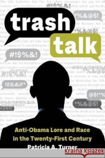 Trash Talk: Anti-Obama Lore and Race in the Twenty-First Century Patricia A. Turner 9780520389243 University of California Press