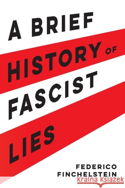 A Brief History of Fascist Lies Federico Finchelstein 9780520389779