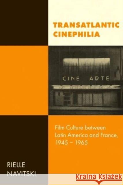 Transatlantic Cinephilia: Film Culture Between Latin America and France, 1945-1965 Volume 6 Rielle Navitski 9780520391413 University of California Press