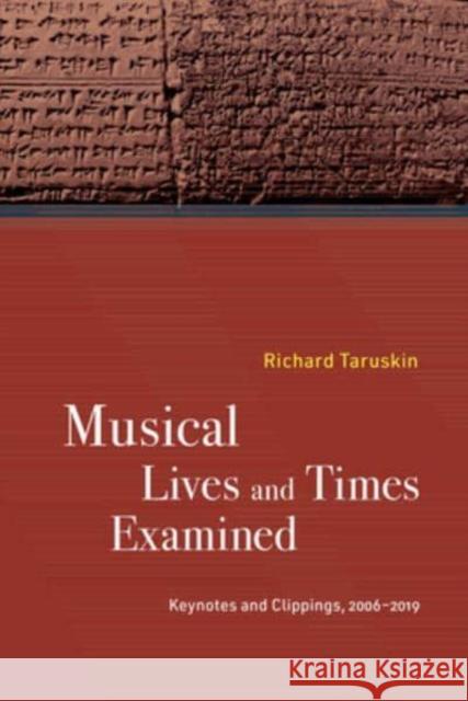 Musical Lives and Times Examined: Keynotes and Clippings, 2006-2019 Richard Taruskin 9780520392014 University of California Press