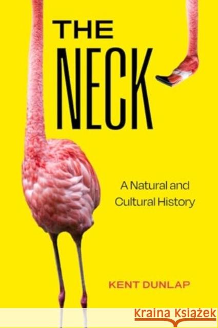 The Neck: A Natural and Cultural History Kent Dunlap 9780520393035 University of California Press