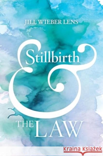 Stillbirth and the Law Jill Wieber Lens 9780520393578