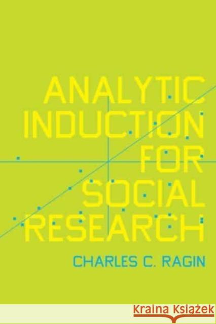 Analytic Induction for Social Research Charles C. Ragin 9780520393738 University of California Press