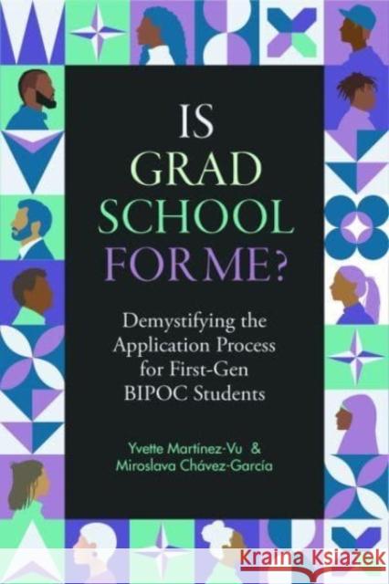 Is Grad School for Me?: Demystifying the Application Process for First-Gen BIPOC Students Miroslava Chavez-Garcia 9780520393967 University of California Press