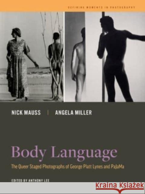 Body Language: The Queer Staged Photographs of George Platt Lynes and PaJaMa  9780520394629 University of California Press
