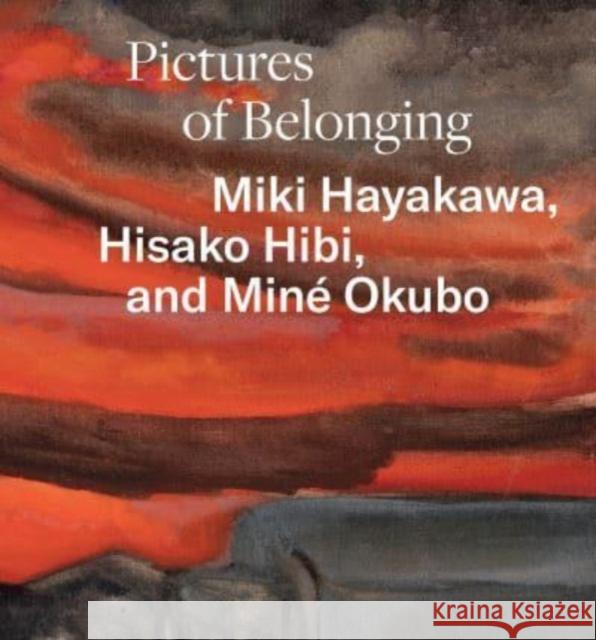 Pictures of Belonging: Miki Hayakawa, Hisako Hibi, and Mine Okubo  9780520394674 University of California Press