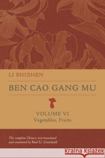 Ben Cao Gang Mu, Volume VI: Vegetables, Fruits Shizhen Li Paul U. Unschuld 9780520395176 University of California Press