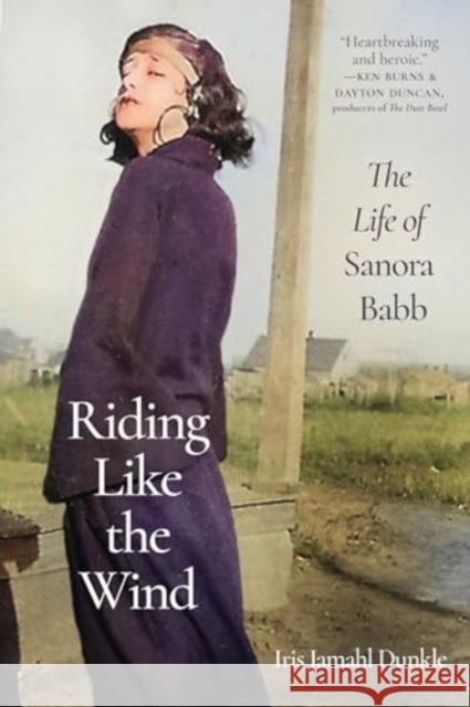 Riding Like the Wind: The Life of Sanora Babb Iris Jamahl Dunkle 9780520395442 University of California Press