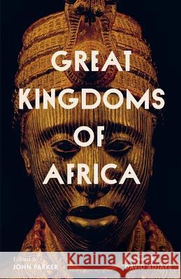 Great Kingdoms of Africa John Parker 9780520395671