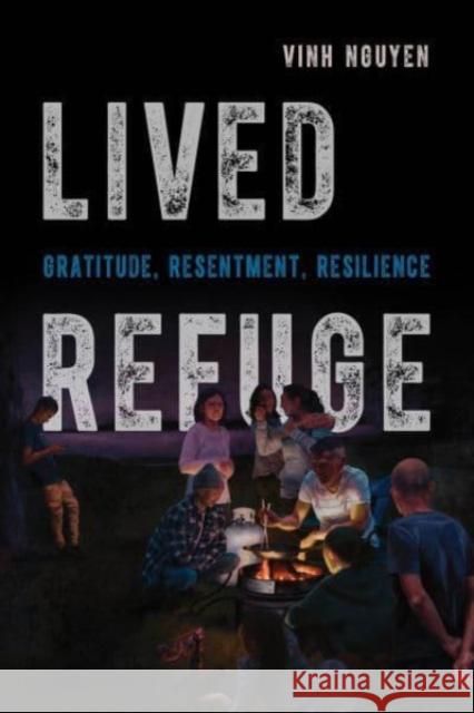 Lived Refuge: Gratitude, Resentment, Resilience Vinh Nguyen 9780520397262 University of California Press