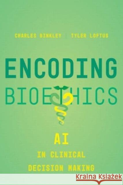Encoding Bioethics: AI in Clinical Decision-Making Tyler Loftus 9780520397521