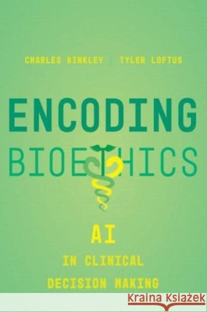 Encoding Bioethics: AI in Clinical Decision-Making Tyler Loftus 9780520397538