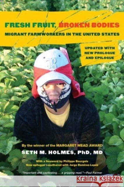 Fresh Fruit, Broken Bodies: Migrant Farmworkers in the United States, Updated with a New Preface and Epilogue Seth M., PhD, MD Holmes 9780520398634 University of California Press