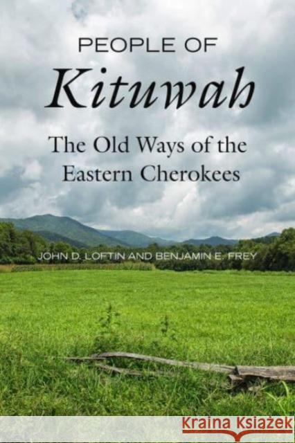 People of Kituwah: The Old Ways of the Eastern Cherokees Benjamin E. Frey 9780520400313 University of California Press