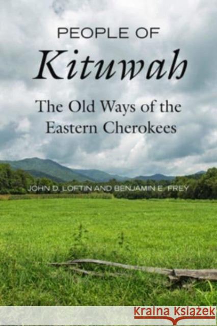 People of Kituwah: The Old Ways of the Eastern Cherokees Benjamin E. Frey 9780520400320 University of California Press