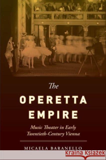 The Operetta Empire: Music Theater in Early Twentieth-Century Vienna Micaela Baranello 9780520401228 University of California Press