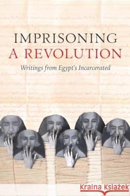 Imprisoning a Revolution: Writings from Egypt's Incarcerated Collective Antigone 9780520401365 University of California Press