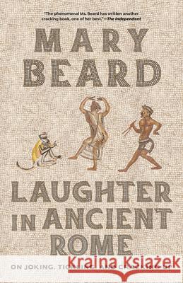 Laughter in Ancient Rome: On Joking, Tickling, and Cracking Up Mary Beard 9780520401495 University of California Press