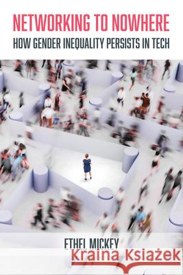 Networking to Nowhere Ethel Mickey 9780520404298 University of California Press