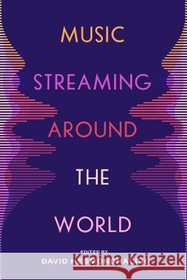 Music Streaming Around the World David Hesmondhalgh 9780520409057 University of California Press