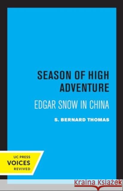 Season of High Adventure: Edgar Snow in China S. Bernard Thomas 9780520409354 University of California Press