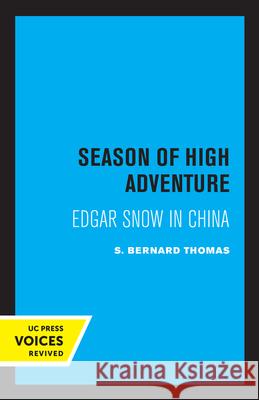 Season of High Adventure: Edgar Snow in China S. Bernard Thomas 9780520409361