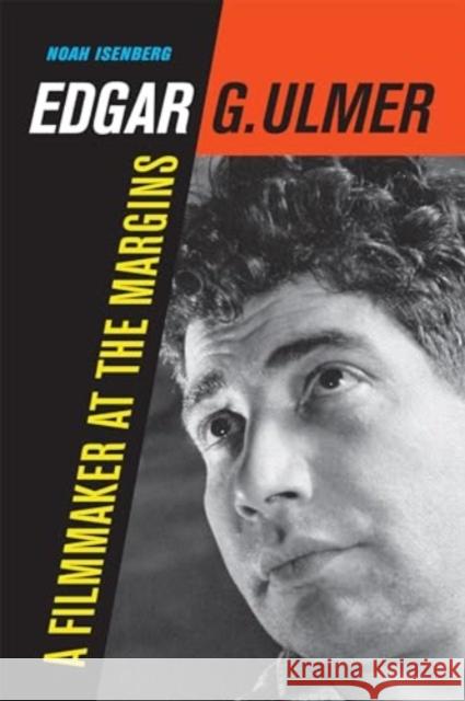 Edgar G. Ulmer: A Filmmaker at the Margins Noah Isenberg 9780520409644