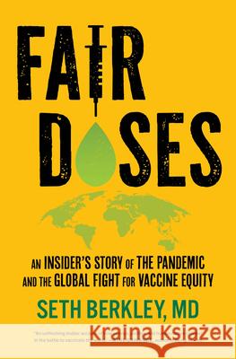 Fair Doses: An Insider's Story of the Pandemic and the Global Fight for Vaccine Equity Seth Berkley 9780520413160 University of California Press
