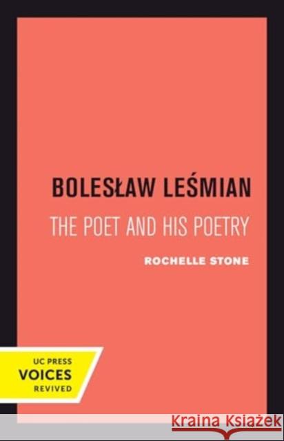 Boleslaw Lesmian: The Poet and His Poetry Rochelle Heller Stone 9780520413986 University of California Press