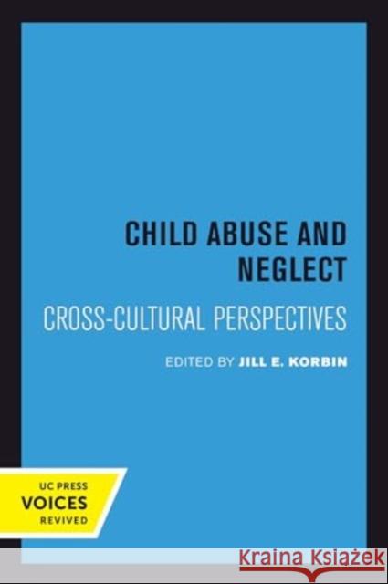 Child Abuse and Neglect: Cross-Cultural Perspectives Jill Korbin 9780520414037