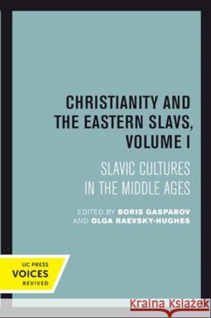 Christianity and the Eastern Slavs, Volume I: Slavic Cultures in the Middle Ages  9780520414068 University of California Press