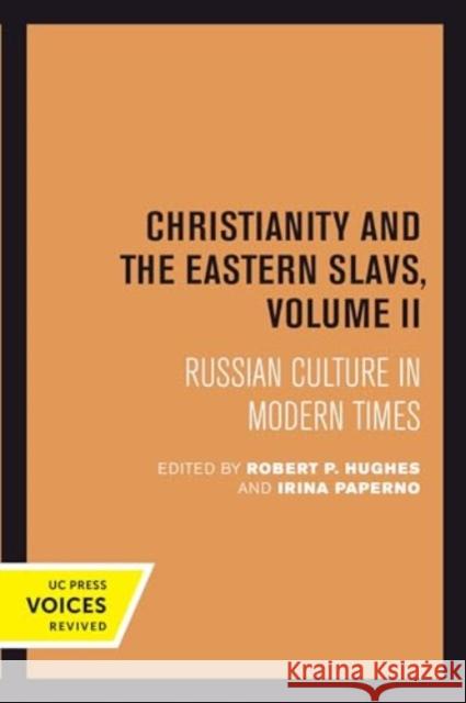 Christianity and the Eastern Slavs, Volume II: Russian Culture in Modern Times  9780520414075 University of California Press