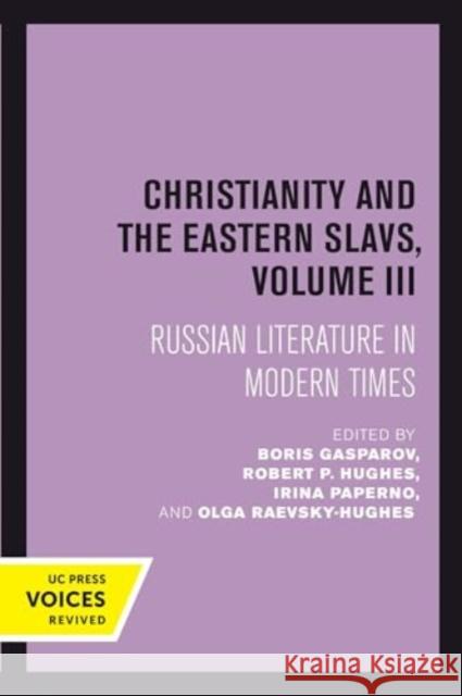 Christianity and the Eastern Slavs, Volume III: Russian Literature in Modern Times  9780520414099 University of California Press