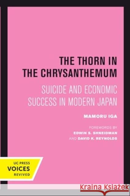 The Thorn in the Chrysanthemum: Suicide and Economic Success in Modern Japan Mamoru Iga Edwin S. Shneidman David K. Reynolds 9780520414143