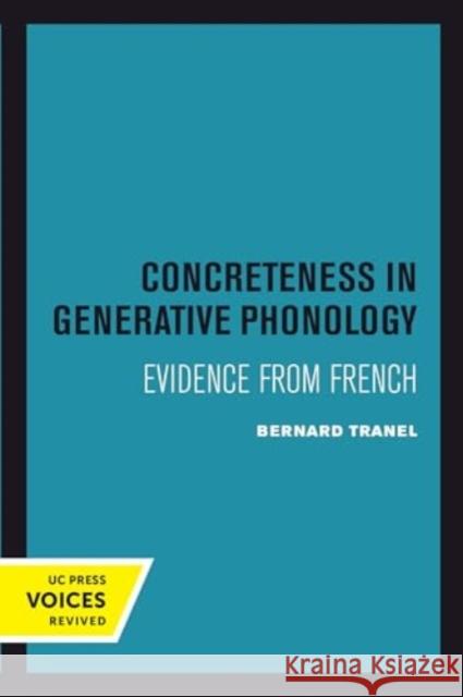 Concreteness in Generative Phonology: Evidence from French Bernard Tranel 9780520414228 University of California Press