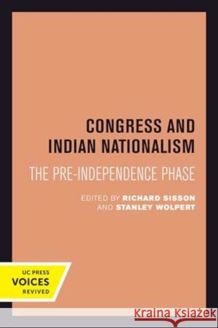 Congress and Indian Nationalism: The Pre-Independence Phase Richard Sisson Stanley Wolpert 9780520414235 University of California Press