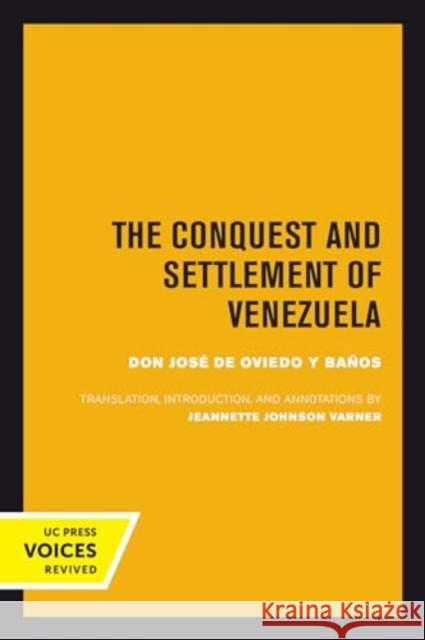 The Conquest and Settlement of Venezuela Jos? d Jeannette J. Varner 9780520414242