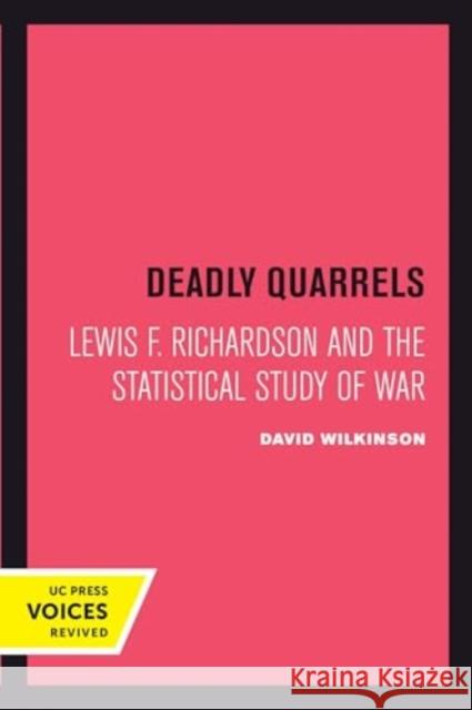 Deadly Quarrels: Lewis F. Richardson and the Statistical Study of War David Wilkinson 9780520414303