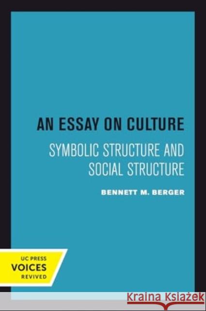 An Essay on Culture: Symbolic Structure and Social Structure Bennett M. Berger 9780520414358 University of California Press