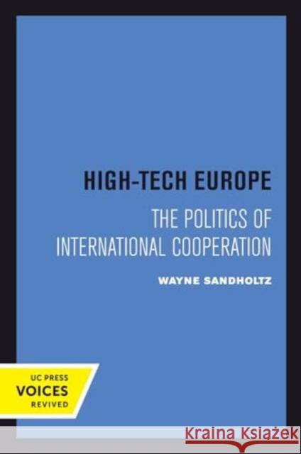 High-Tech Europe: The Politics of International Cooperation Wayne Sandholtz 9780520414556