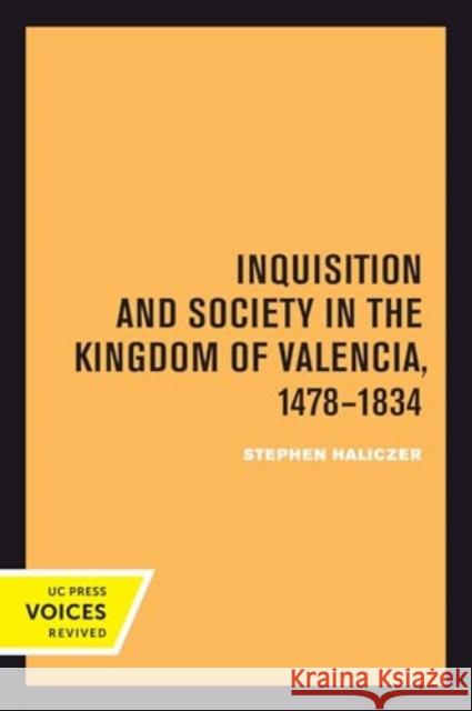 Inquisition and Society in the Kingdom of Valencia, 1478-1834 Stephen Haliczer 9780520414617