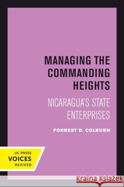 Managing the Commanding Heights: Nicaragua's State Enterprises Forrest D. Colburn 9780520414785 University of California Press