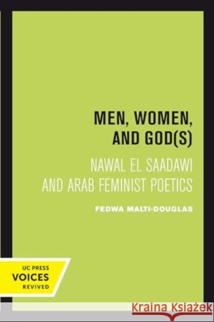 Men, Women, and Gods: Nawal El Saadawi and Arab Feminist Poetics Fedwa Malti-Douglas 9780520414792 University of California Press